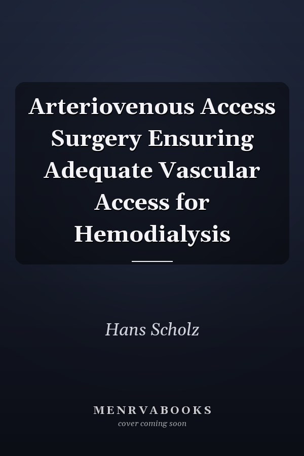 Arteriovenous Access Surgery Ensuring Adequate Vascular Access for Hemodialysis