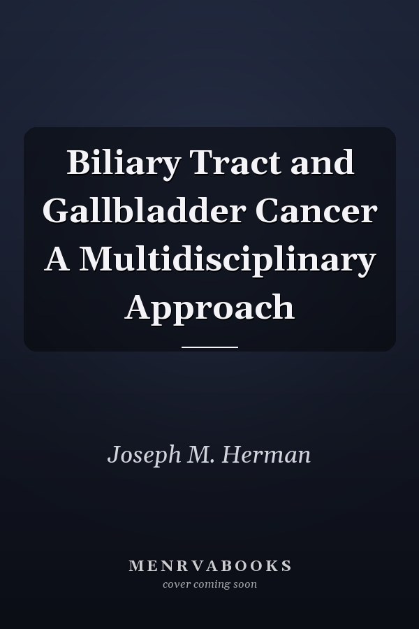 Biliary Tract and Gallbladder Cancer A Multidisciplinary Approach
