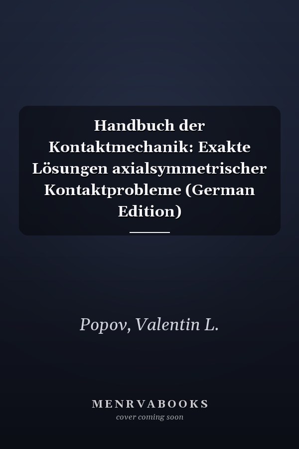 Handbuch der Kontaktmechanik: Exakte Lösungen axialsymmetrischer Kontaktprobleme (German Edition)