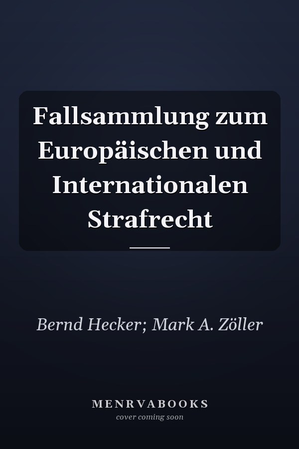 Fallsammlung zum Europäischen und Internationalen Strafrecht