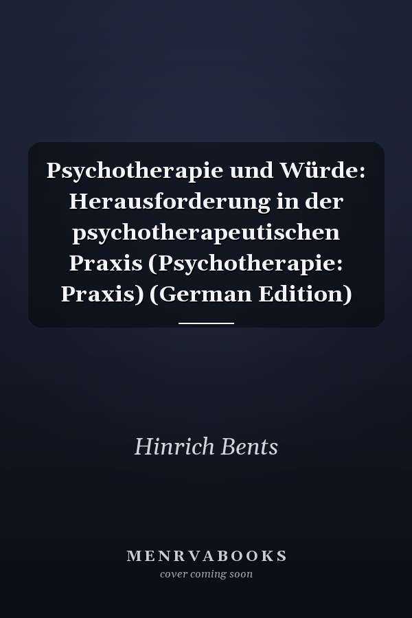 Psychotherapie und Würde: Herausforderung in der psychotherapeutischen Praxis (Psychotherapie: Praxis) (German Edition)