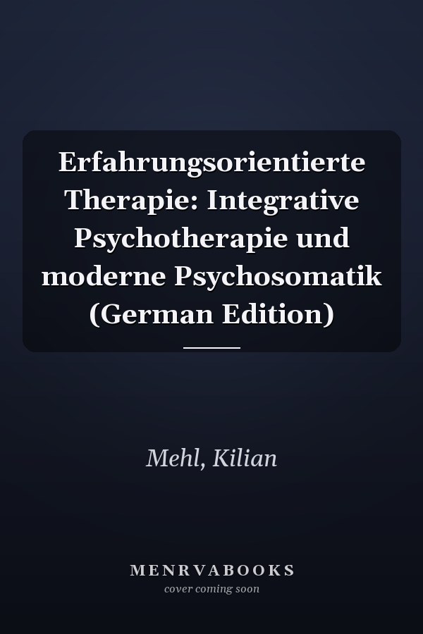 Erfahrungsorientierte Therapie: Integrative Psychotherapie und moderne Psychosomatik (German Edition)