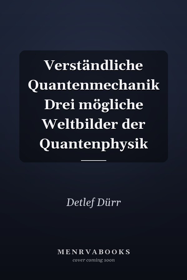Verständliche Quantenmechanik Drei mögliche Weltbilder der Quantenphysik
