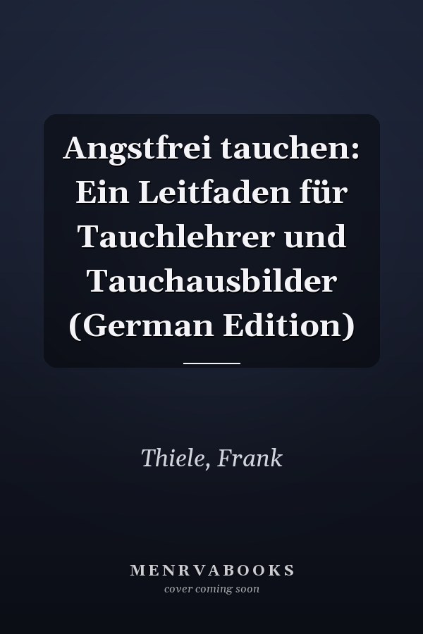 Angstfrei tauchen: Ein Leitfaden für Tauchlehrer und Tauchausbilder (German Edition)