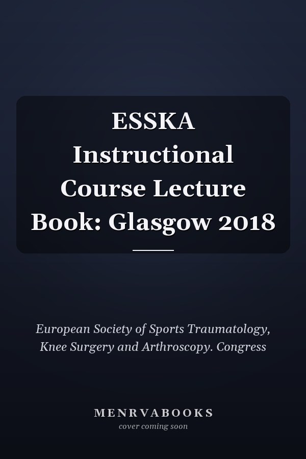 ESSKA Instructional Course Lecture Book: Glasgow 2018
