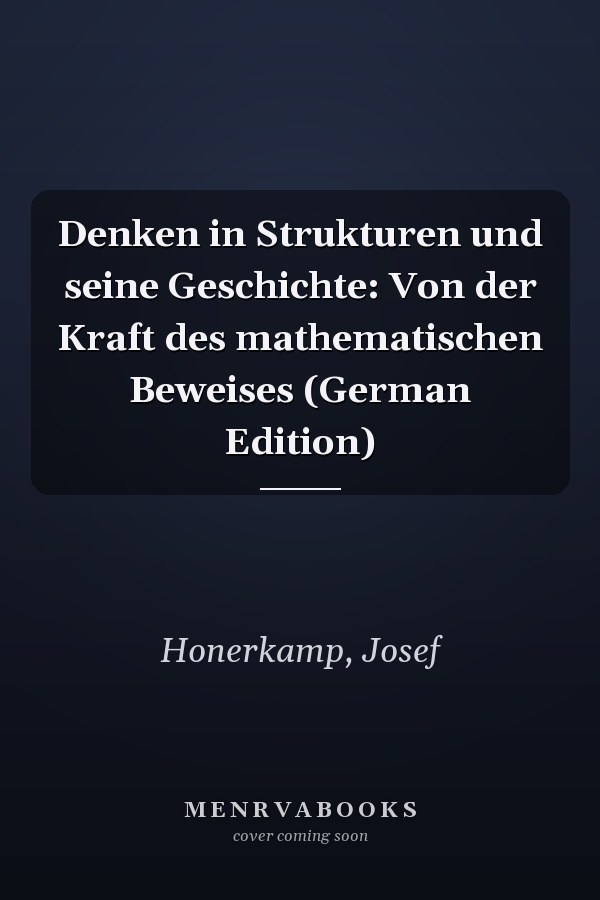 Denken in Strukturen und seine Geschichte: Von der Kraft des mathematischen Beweises (German Edition)