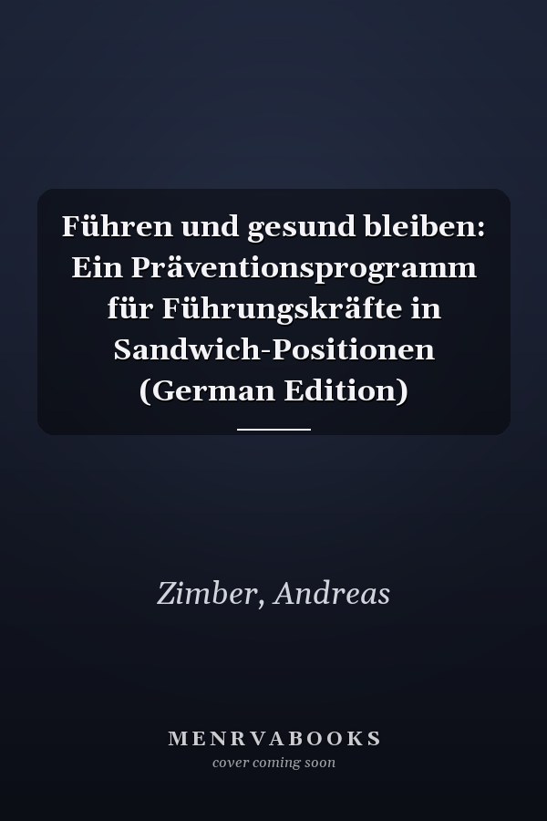 Führen und gesund bleiben: Ein Präventionsprogramm für Führungskräfte in Sandwich-Positionen (German Edition)