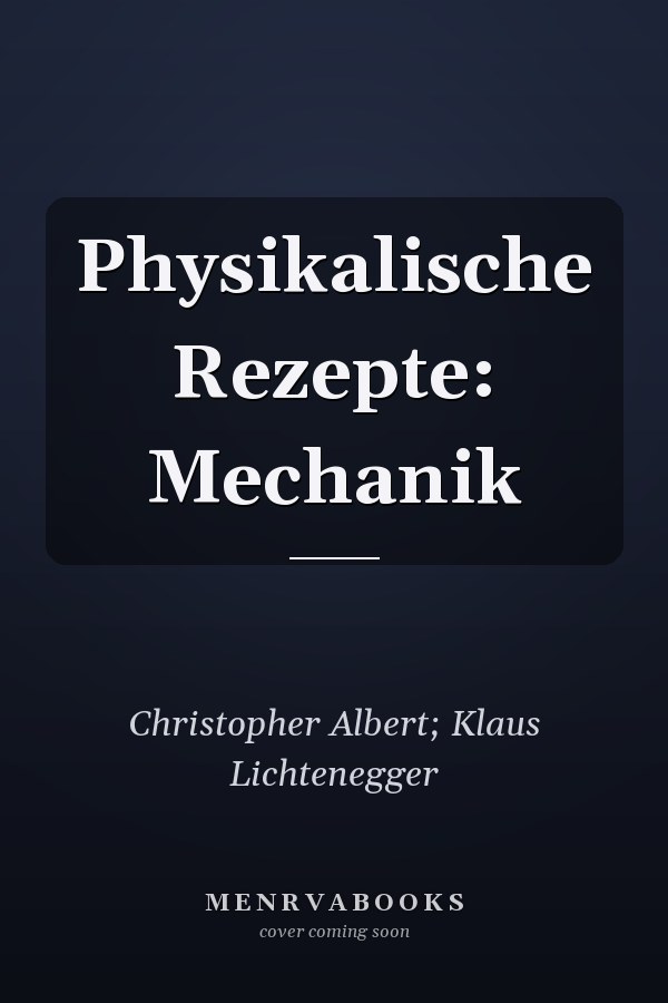 Physikalische Rezepte: Mechanik