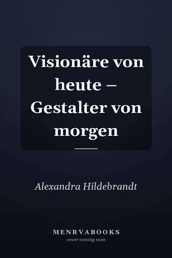 Visionäre von heute – Gestalter von morgen