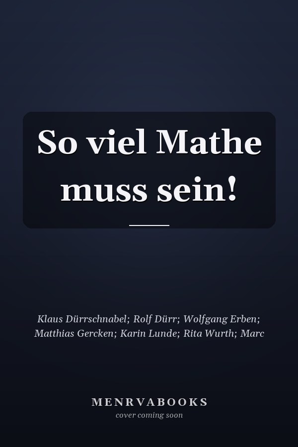 So viel Mathe muss sein!