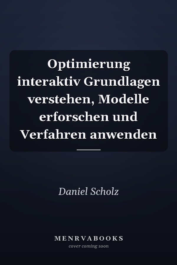 Optimierung interaktiv Grundlagen verstehen, Modelle erforschen und Verfahren anwenden