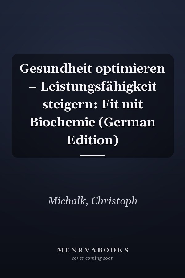 Gesundheit optimieren – Leistungsfähigkeit steigern: Fit mit Biochemie (German Edition)