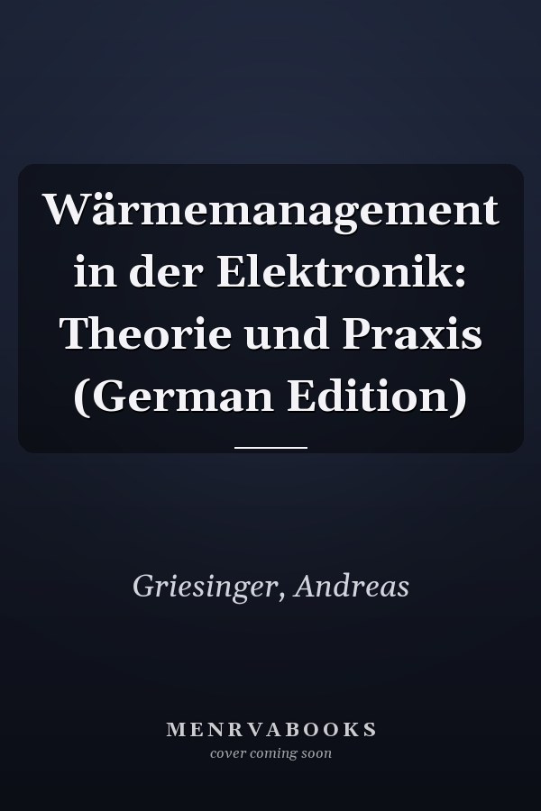 Wärmemanagement in der Elektronik: Theorie und Praxis (German Edition)