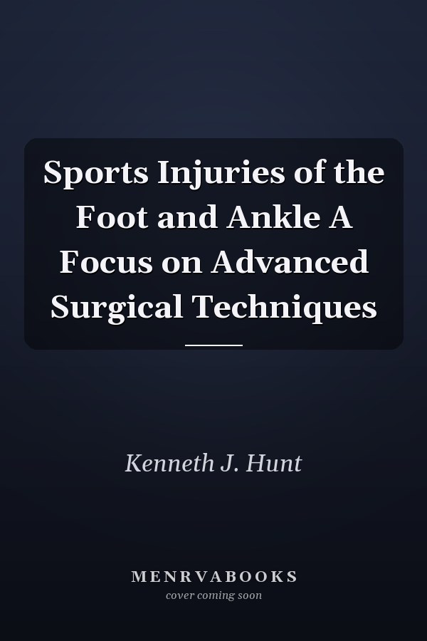 Sports Injuries of the Foot and Ankle A Focus on Advanced Surgical Techniques