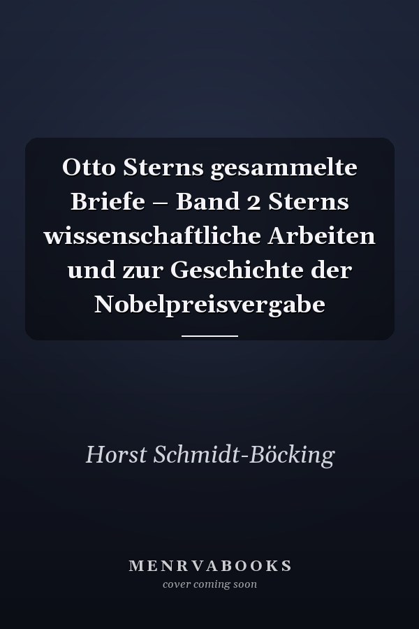 Otto Sterns gesammelte Briefe – Band 2 Sterns wissenschaftliche Arbeiten und zur Geschichte der Nobelpreisvergabe