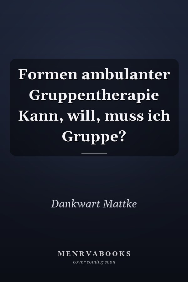 Formen ambulanter Gruppentherapie Kann, will, muss ich Gruppe?