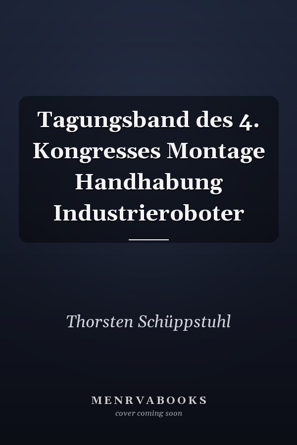 Tagungsband des 4. Kongresses Montage Handhabung Industrieroboter
