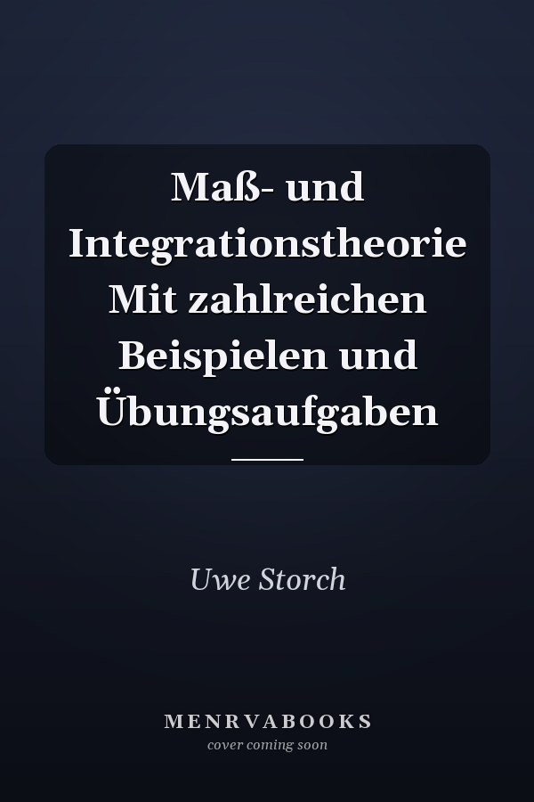 Maß- und Integrationstheorie Mit zahlreichen Beispielen und Übungsaufgaben