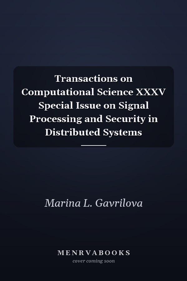 Transactions on Computational Science XXXV Special Issue on Signal Processing and Security in Distributed Systems
