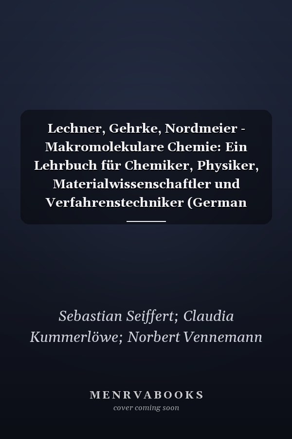 Lechner, Gehrke, Nordmeier - Makromolekulare Chemie: Ein Lehrbuch für Chemiker, Physiker, Materialwissenschaftler und Verfahrenstechniker (German Edition)