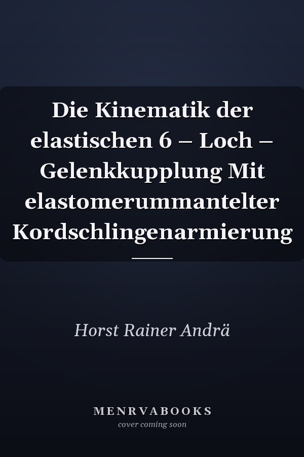 Die Kinematik der elastischen 6 – Loch – Gelenkkupplung Mit elastomerummantelter Kordschlingenarmierung