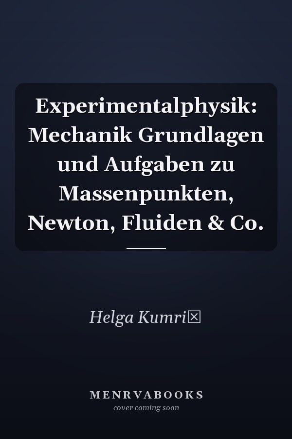 Experimentalphysik: Mechanik Grundlagen und Aufgaben zu Massenpunkten, Newton, Fluiden & Co.