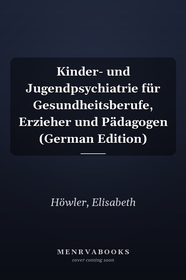 Kinder- und Jugendpsychiatrie für Gesundheitsberufe, Erzieher und Pädagogen (German Edition)