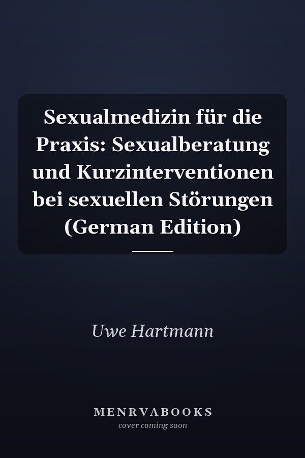 Sexualmedizin für die Praxis: Sexualberatung und Kurzinterventionen bei sexuellen Störungen (German Edition)