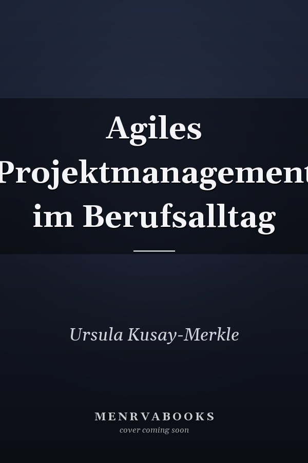 Agiles Projektmanagement im Berufsalltag