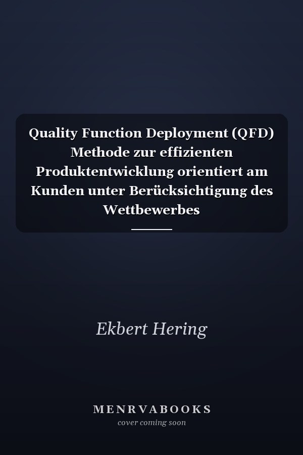 Quality Function Deployment (QFD) Methode zur effizienten Produktentwicklung orientiert am Kunden unter Berücksichtigung des Wettbewerbes