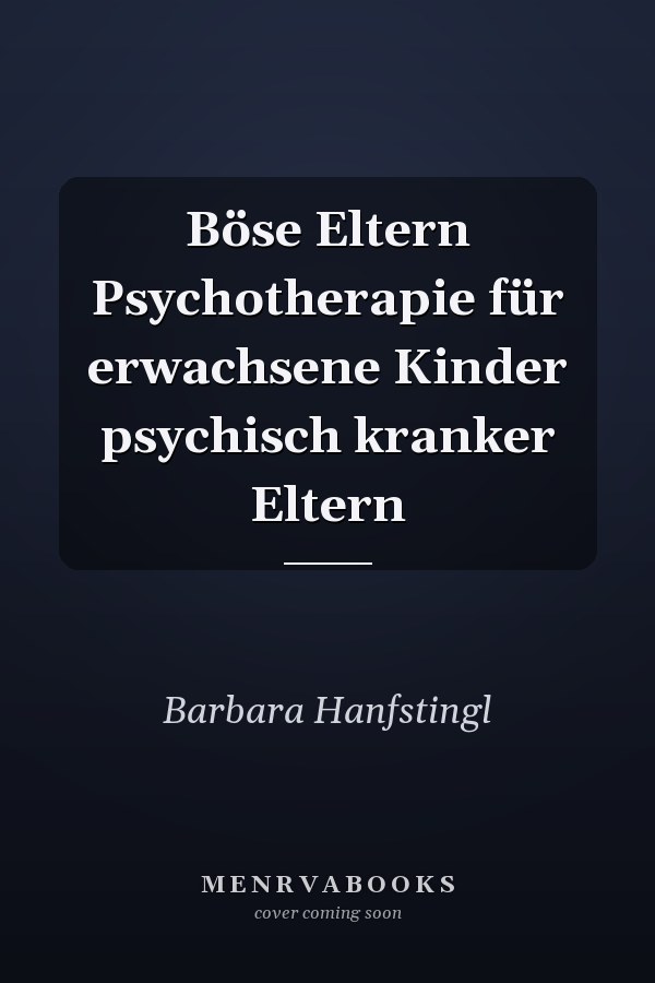Böse Eltern Psychotherapie für erwachsene Kinder psychisch kranker Eltern