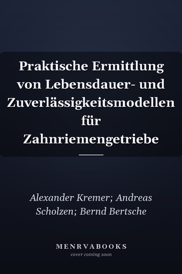 Praktische Ermittlung von Lebensdauer- und Zuverlässigkeitsmodellen für Zahnriemengetriebe