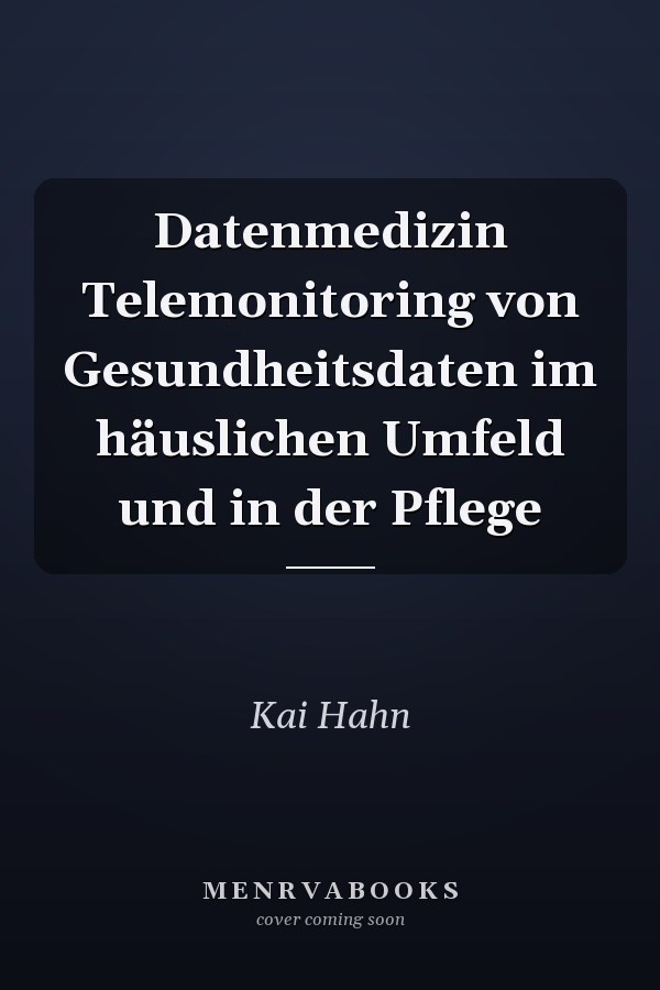 Datenmedizin Telemonitoring von Gesundheitsdaten im häuslichen Umfeld und in der Pflege
