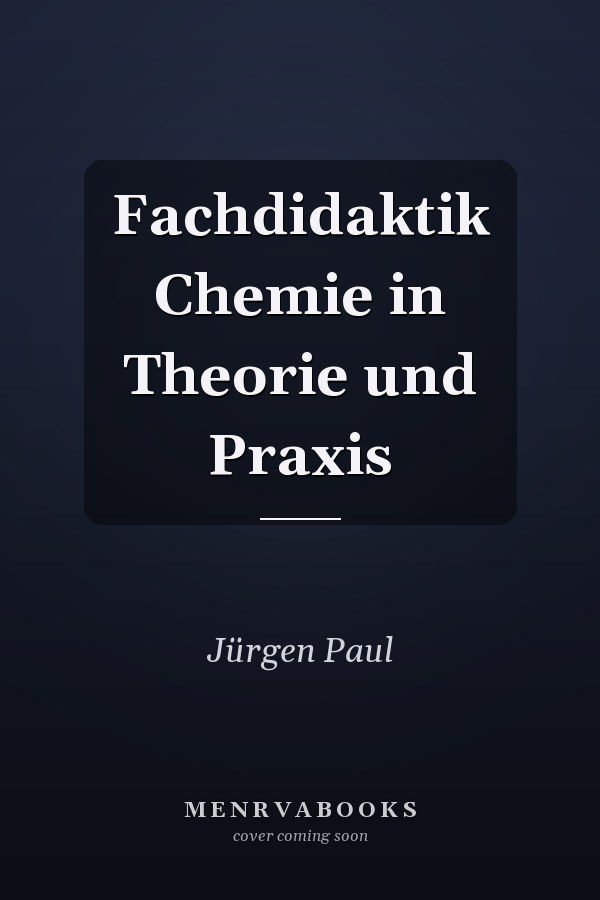 Fachdidaktik Chemie in Theorie und Praxis