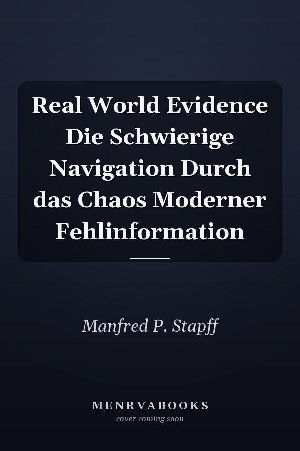 Real World Evidence Die Schwierige Navigation Durch das Chaos Moderner Fehlinformation