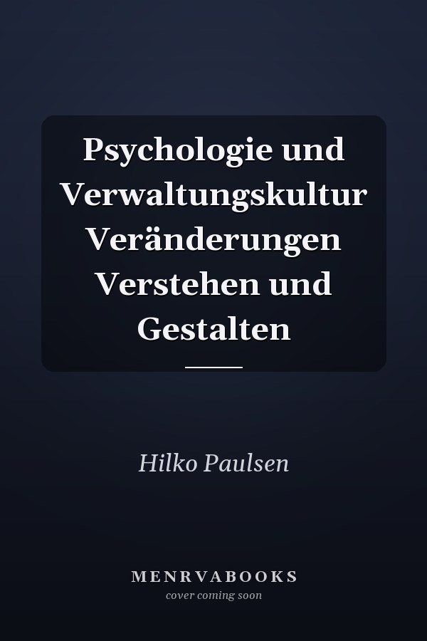 Psychologie und Verwaltungskultur Veränderungen Verstehen und Gestalten