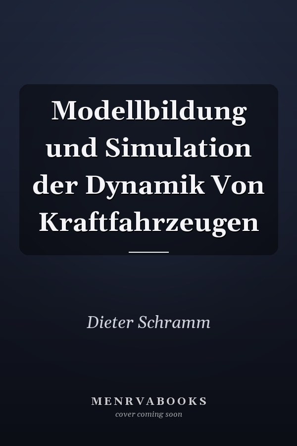 Modellbildung und Simulation der Dynamik Von Kraftfahrzeugen