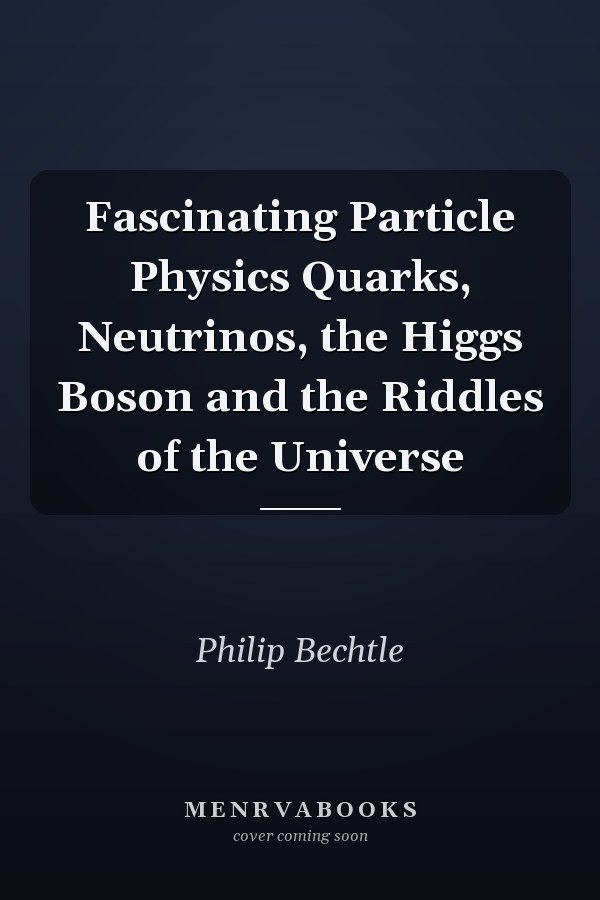 Fascinating Particle Physics Quarks, Neutrinos, the Higgs Boson and the Riddles of the Universe