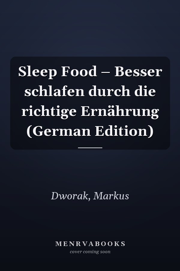 Sleep Food – Besser schlafen durch die richtige Ernährung (German Edition)
