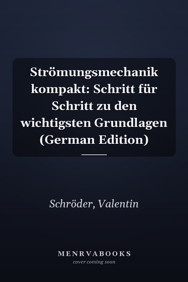 Strömungsmechanik kompakt: Schritt für Schritt zu den wichtigsten Grundlagen (German Edition)