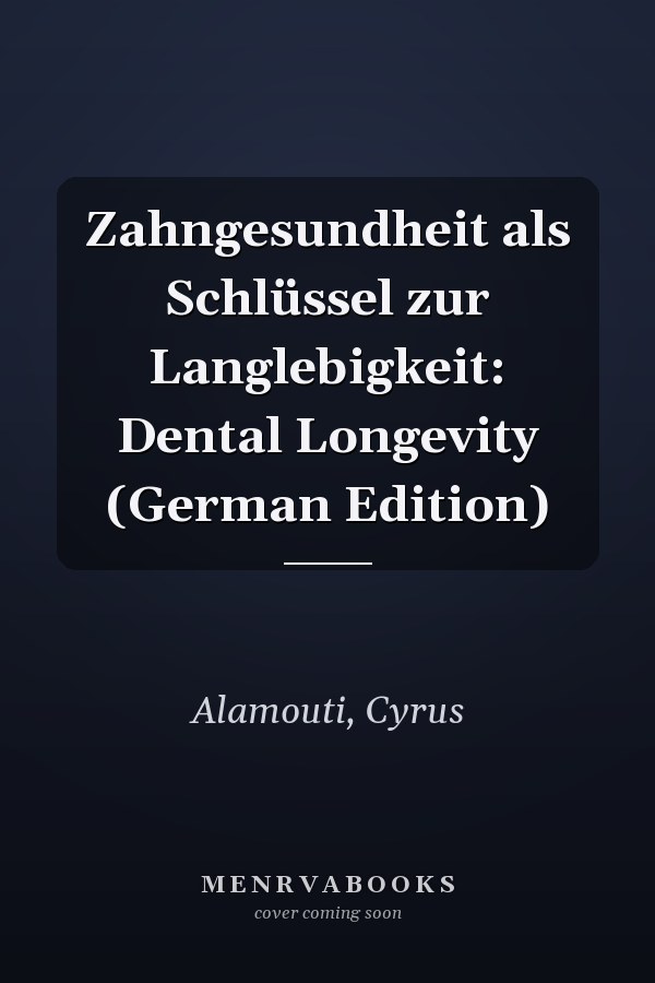 Zahngesundheit als Schlüssel zur Langlebigkeit: Dental Longevity (German Edition)