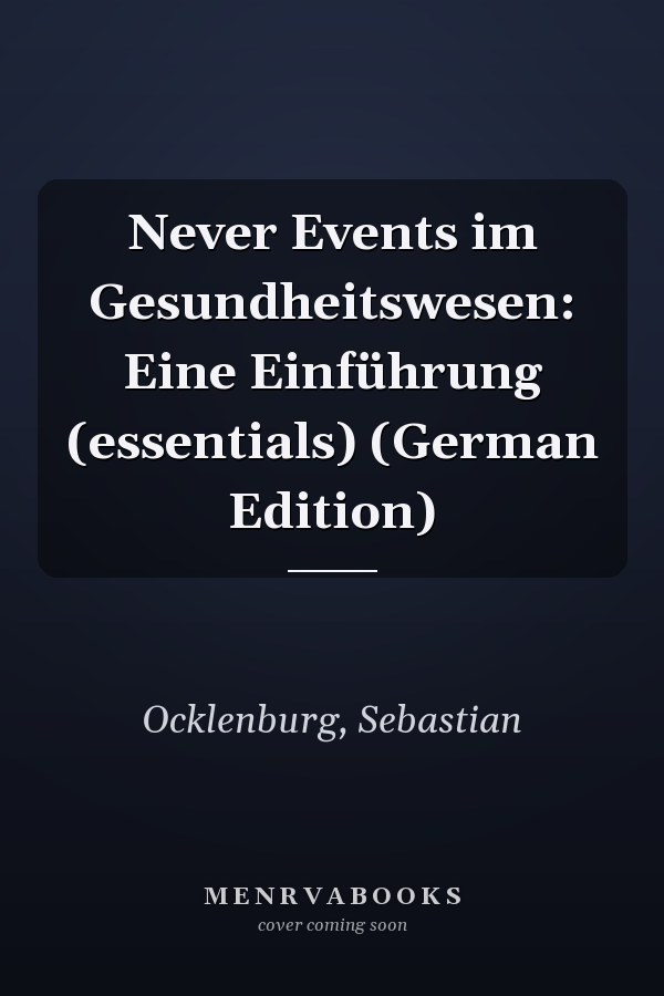 Never Events im Gesundheitswesen: Eine Einführung (essentials) (German Edition)