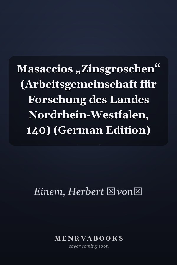 Masaccios „Zinsgroschen“ (Arbeitsgemeinschaft für Forschung des Landes Nordrhein-Westfalen, 140) (German Edition)