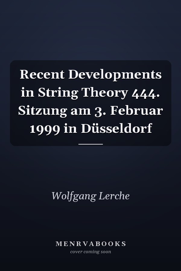 Recent Developments in String Theory 444. Sitzung am 3. Februar 1999 in Düsseldorf
