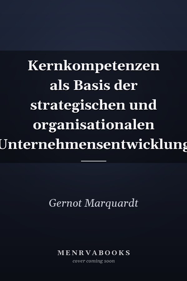 Kernkompetenzen als Basis der strategischen und organisationalen Unternehmensentwicklung