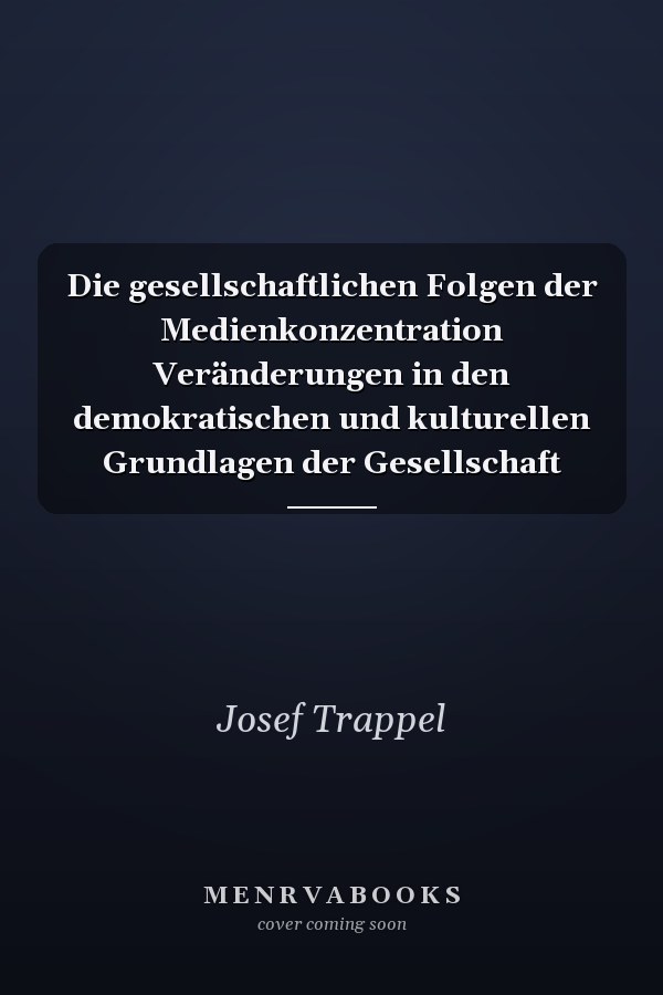 Die gesellschaftlichen Folgen der Medienkonzentration Veränderungen in den demokratischen und kulturellen Grundlagen der Gesellschaft
