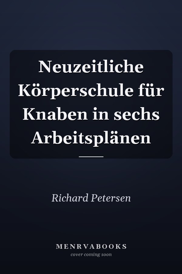 Neuzeitliche Körperschule für Knaben in sechs Arbeitsplänen