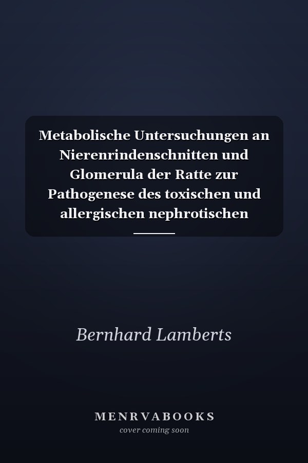 Metabolische Untersuchungen an Nierenrindenschnitten und Glomerula der Ratte zur Pathogenese des toxischen und allergischen nephrotischen Syndroms