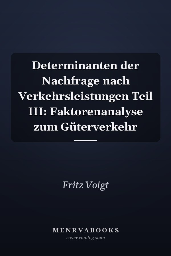Determinanten der Nachfrage nach Verkehrsleistungen Teil III: Faktorenanalyse zum Güterverkehr