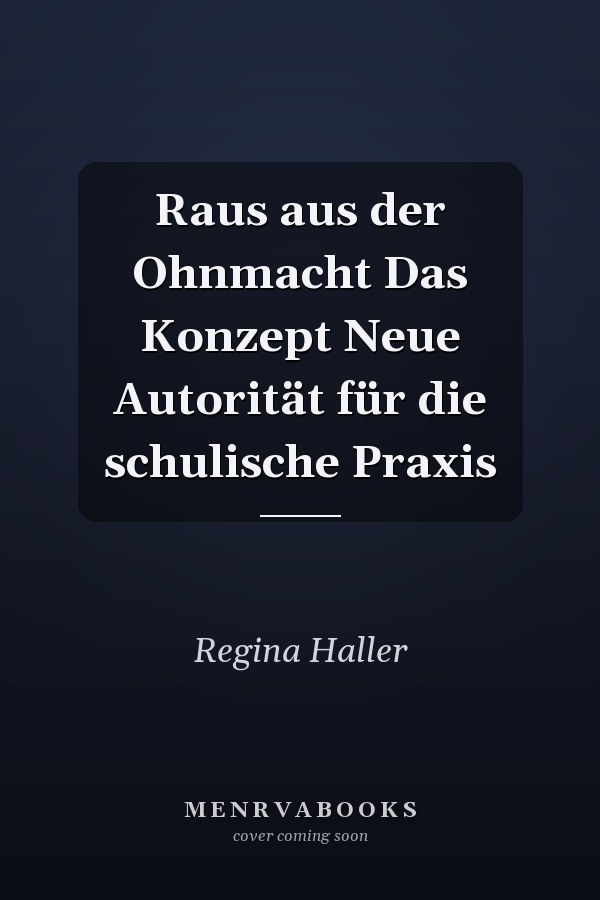 Raus aus der Ohnmacht Das Konzept Neue Autorität für die schulische Praxis